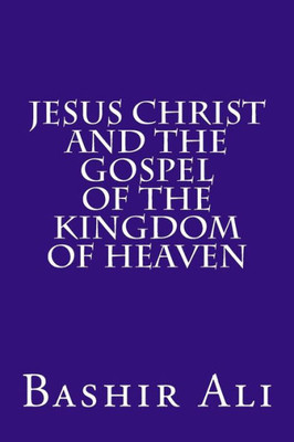 Jesus Christ and The Gospel Of The Kingdom Of Heaven