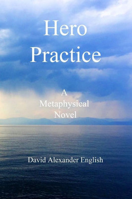 Hero Practice: A Metaphysical Novel