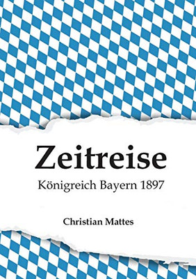 Zeitreise - Königreich Bayern 1897 (German Edition) - Paperback