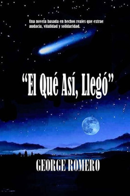 El Que Asi, Llego: Una historia basada en hechos reales. (Spanish Edition)