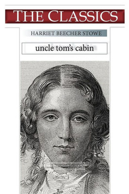 Harriet Beecher Stowe, Uncle Tom's Cabin (THE CLASSICS)