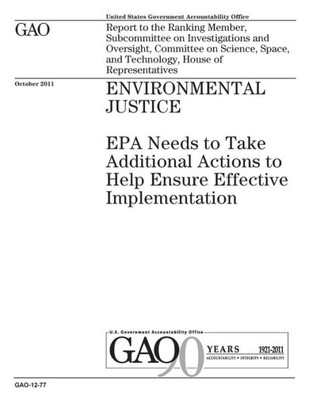 Environmental justice :EPA needs to take additional actions to help ensure effective implementation : report to the Ranking Member, Subcommittee on ... and Technology, House of Representatives.