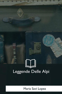 Leggende Delle Alpi (Italian Edition)