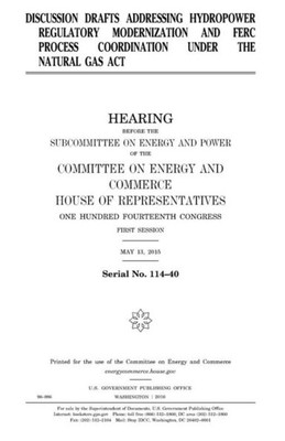 Discussion drafts addressing hydropower regulatory modernization and FERC process coordination under the Natural Gas Act