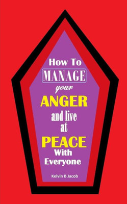 How to Manage Your Anger And Live at Peace With Everyone