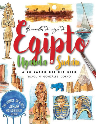 Egipto, Uganda y Sudan. A lo largo del rio Nilo: Acuarelas de Viaje (Spanish Edition)
