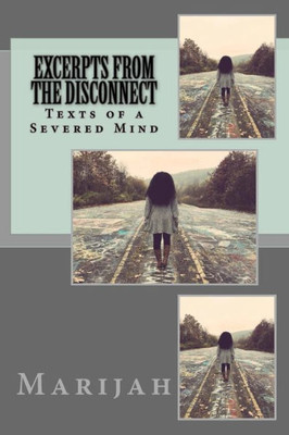 Excerpts from the Disconnect: Texts of a Severed Mind