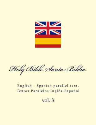 Holy Bible. Santa Biblia: English - Spanish parallel text. Textos Paralelos Inglés-Español (Spanish Edition)