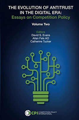 The Evolution of Antitrust in the Digital Era: Essays on Competition Policy Volume II