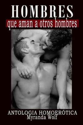 Hombres que aman a otros hombres: Antologia Homoerotica (Spanish Edition)