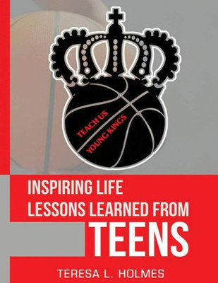 Inspiring Life Lessons Learned from Teens: Teach Us Young Kings