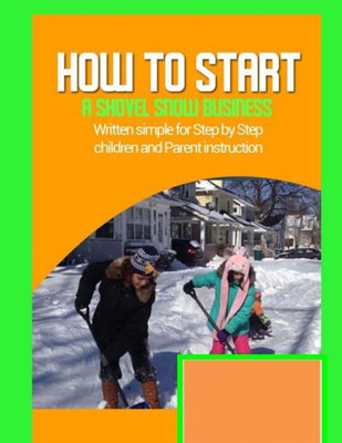 how to start a shovel snow business: Written simple for parent and children instruction