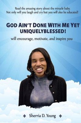 God Ain't Done With Me Yet: Uniquely Blessed