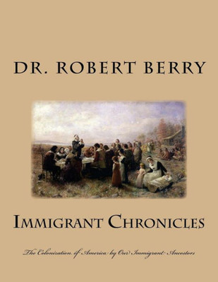 Immigrant Chronicles: The Colonization of America by Our Immigrant Ancestors