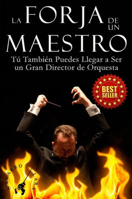 La Forja de un Maestro: Tú También Puedes Llegar a Ser un Gran Director de Orquesta (Spanish Edition)