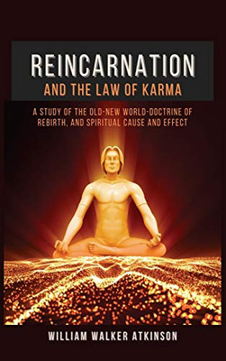 Reincarnation and The Law Of Karma: A Study Of The Old-New World-Doctrine Of Rebirth, and Spiritual Cause And Effect - Hardcover