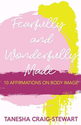 Fearfully and Wonderfully Made: 10 Affirmations on Body Image