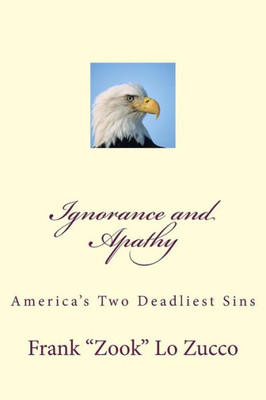 Ignorance and Apathy: Americas Two Deadliest Sins