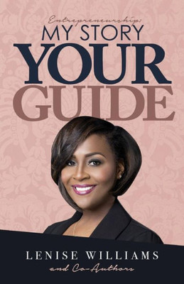 Entrepreneurship: My Story, Your Guide