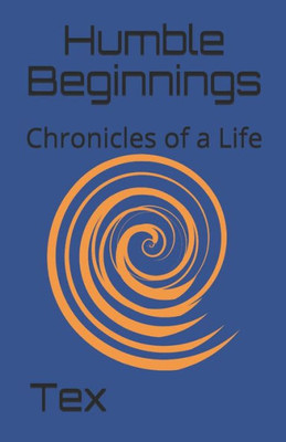Humble Beginnings: Chronicles of a Life