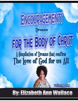 Encouragements For The Body of Christ: A Compilation of Dreams that Confirm The Love of God For Us All