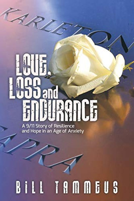 Love, Loss and Endurance: A 9/11 Story of Resilience and Hope in an Age of Anxiety - Paperback