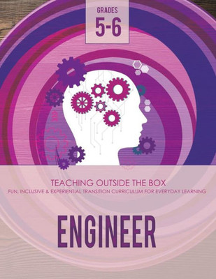 Engineer: Grades 5-6: Fun, inclusive & experiential transition curriculum for everyday learning (Engineer Curriculum)