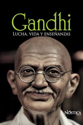 Gandhi: Lucha, vida y enseñanzas (Spanish Edition)