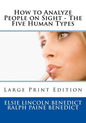 How to Analyze People on Sight - The Five Human Types: Large Print Edition