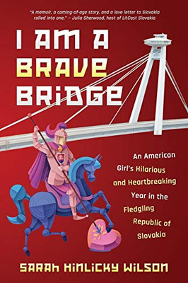 I Am a Brave Bridge: An American Girl's Hilarious and Heartbreaking Year in the Fledgling Republic of Slovakia - Paperback