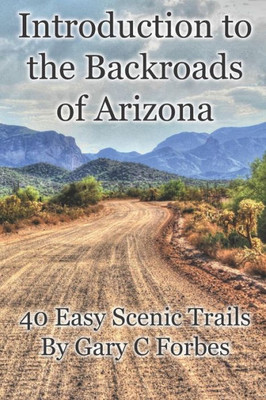 Introduction to the Backroads of Arizona: 40 Easy Scenic Trails
