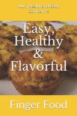 Easy, Healthy & Flavorful: Finger Food: Finger Food (Easy, Healthy and Flavorful)