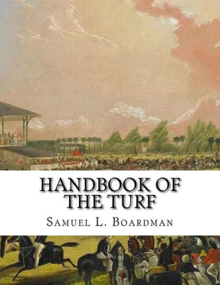 Handbook of the Turf: A Treasury of Information for Horsemen  Information about Horses, Tracks and Horse Racing