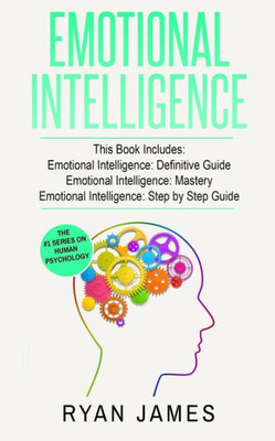 Emotional Intelligence: 3 Manuscripts - Emotional Intelligence Definitive Guide, Emotional Intelligence Mastery, Emotional Intelligence Complete Step ... Leadership) (Emotional Intelligence Series)