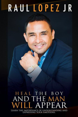 Heal the boy and the man will appear: Learn to understand and express your emotions
