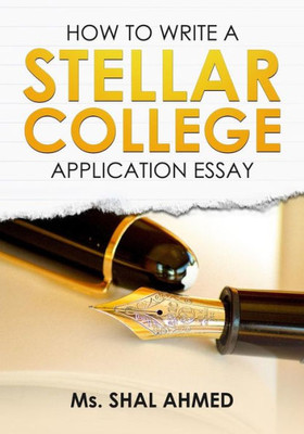 How To Write A Stellar College Application Essay