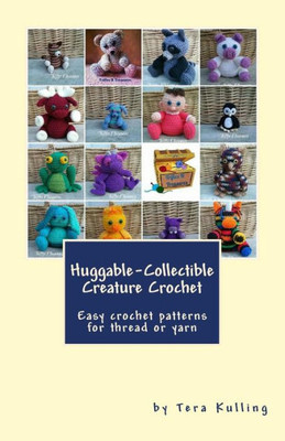 Huggable-Collectible Creature Crochet: Easy crochet patterns for thread or yarn