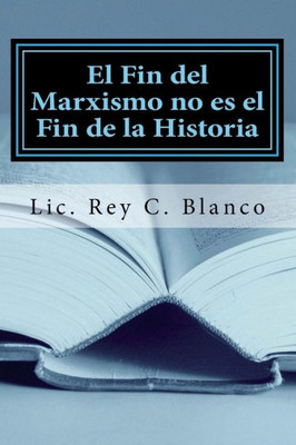 El Fin del Marxismo no es el Fin de la Historia: ¿Adaptarse o Extinguirse? (Spanish Edition)