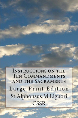 Instructions on the Ten Commandments and the Sacraments: Large Print Edition