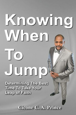 Knowing When To Jump: Determining The Best Time To Take Your Leap Of Faith