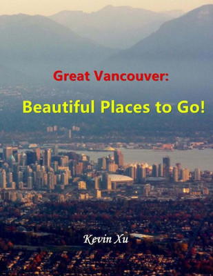Great Vancouver: Beautiful Places to Go!