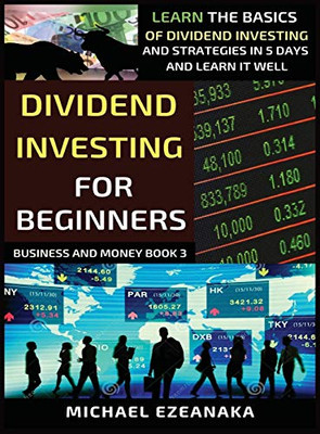 Dividend Investing For Beginners: Learn The Basics Of Dividend Investing And Strategies In 5 Days And Learn It Well (Business and Money) - Hardcover