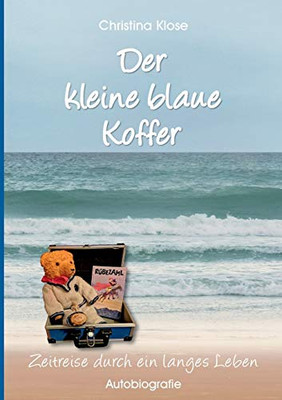 Der kleine blaue Koffer: Autobiografie - Zeitreise durch ein langes Leben (German Edition) - Paperback