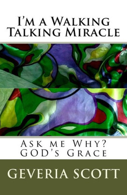 I'm a Walking Talking Miracle: Ask me Why? GOD's Grace