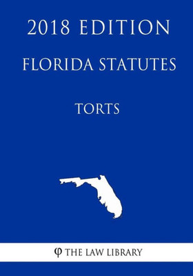 Florida Statutes - Torts (2018 Edition)