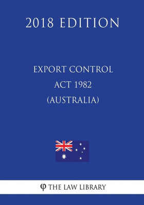 Export Control Act 1982 (Australia) (2018 Edition)