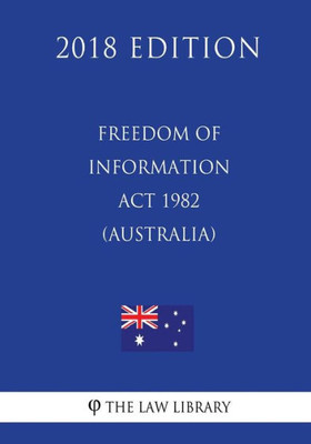 Freedom of Information Act 1982 (Australia) (2018 Edition)