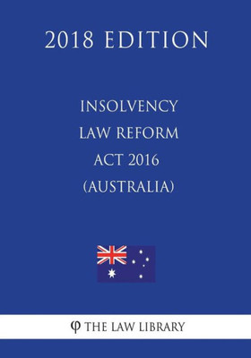 Insolvency Law Reform Act 2016 (Australia) (2018 Edition)