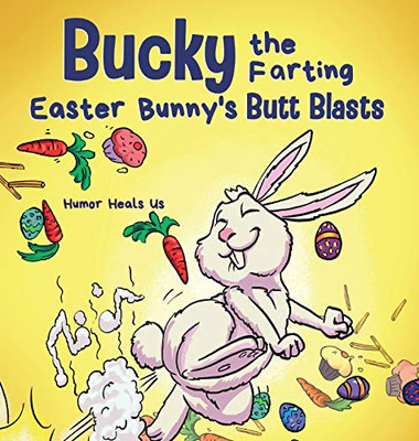 Bucky the Farting Easter Bunny's Butt Blasts: A Funny Rhyming, Early Reader Story For Kids and Adults About How the Easter Bunny Escapes a Trap (Farting Adventures)