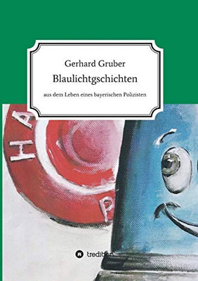 Blaulichtgschichten: Aus dem Leben eines bayerischen Polizisten (German Edition) - Paperback